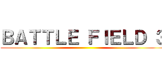 ＢＡＴＴＬＥ ＦＩＥＬＤ ３ ()