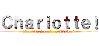 Ｃｈａｒｌｏｔｔｅ！ (http://sngk.net/qugTK3/img1)
