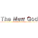 Ｔｈｅ Ｍｅｗ Ｇｏｄ (Atack The Mew God)