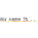 Ｍｙ ｎａｍｅ ｉｓ．．． ()