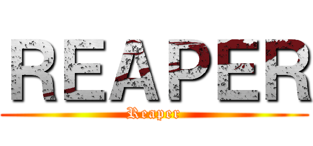 ＲＥＡＰＥＲ (Reaper)