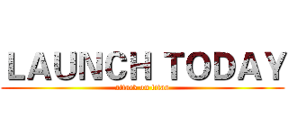 ＬＡＵＮＣＨ ＴＯＤＡＹ (attack on titan)