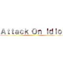 Ａｔｔａｃｋ Ｏｎ Ｉｄｉｏｔ ()