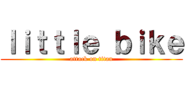 ｌｉｔｔｌｅ ｂｉｋｅ (attack on titan)