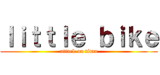 ｌｉｔｔｌｅ ｂｉｋｅ (attack on titan)