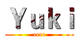 Ｙｕｋｉ (eeee)
