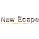 Ｎｅｗ Ｅｃａｐｅ ()