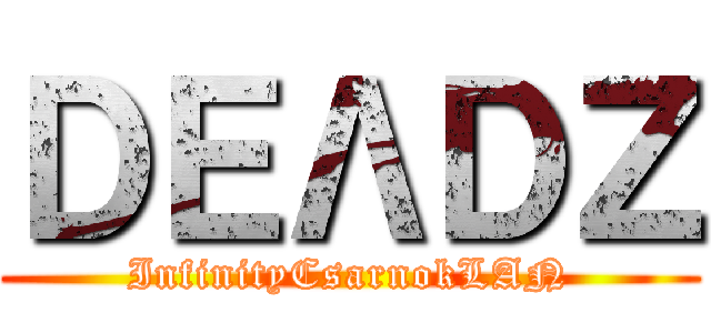 ＤＥΛＤＺ (InfinityCsarnokLAN)