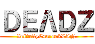 ＤＥΛＤＺ (InfinityCsarnokLAN)