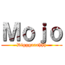 Ｍｏｊｏ (Digggaaahhh)