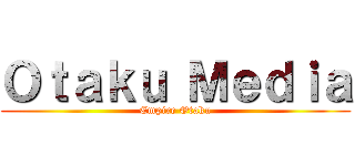 Ｏｔａｋｕ Ｍｅｄｉａ (Empire Otaku)