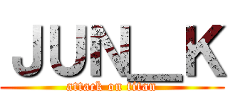 ＪＵＮ＿Ｋ (attack on titan)