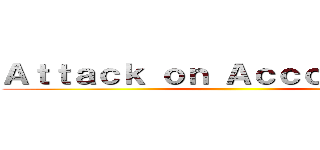 Ａｔｔａｃｋ ｏｎ Ａｃｃｏｕｎｔｉｎｇ ()