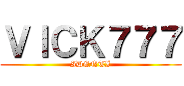 ＶＩＣＫ７７７ (IDENTI)