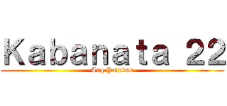 Ｋａｂａｎａｔａ ２２ (Ang Palabas)
