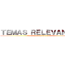 ＴＥＭＡＳ ＲＥＬＥＶＡＮＴＥＳ (Temas importantes dados en el libro)