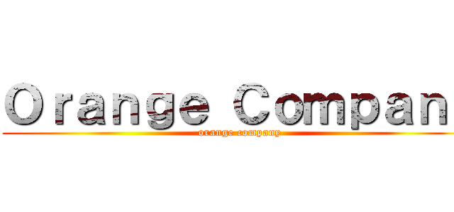 Ｏｒａｎｇｅ Ｃｏｍｐａｎｙ (orange company)