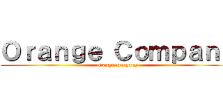 Ｏｒａｎｇｅ Ｃｏｍｐａｎｙ (orange company)