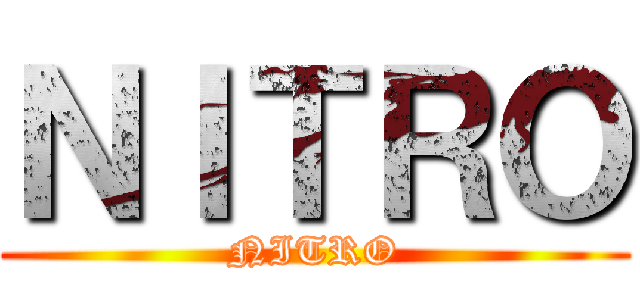 ＮＩＴＲＯ (NITRO)