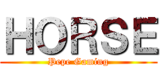 ＨＯＲＳＥ (Pepe Gaming)