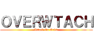 ＯＶＥＲＷＴＡＣＨ (Attack On Orisa)