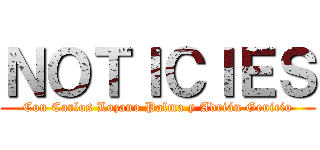 ＮＯＴＩＣＩＥＳ (Con Carlos Lozano Palma y Adrián Genicio)