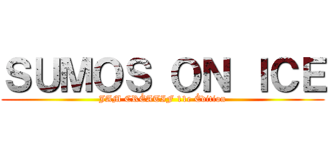 ＳＵＭＯＳ ＯＮ ＩＣＥ (JAM CRÉATIF 11e Édition)