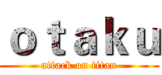 ｏｔａｋｕ (attack on titan)