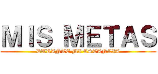 ＭＩＳ ＭＥＴＡＳ (DURANTE MI ESTANCIA)