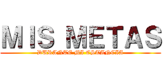 ＭＩＳ ＭＥＴＡＳ (DURANTE MI ESTANCIA)