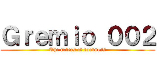 Ｇｒｅｍｉｏ ００２ (The rulers of darkness)