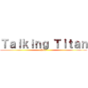 Ｔａｌｋｉｎｇ Ｔｉｔａｎ (- Skin -)