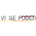 ＶÁ ＳＥ ＦＯＤＥＲ (administração)