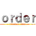 ｏｒｄｅｒ (attack on titan)