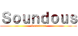 Ｓｏｕｎｄｏｕｓ (Soundous)