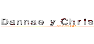 Ｄａｎｎａｅ ｙ Ｃｈｒｉｓｔｏｐｈｅｒ (Les gustan SNK)
