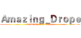 Ａｍａｚｉｎｇ＿Ｄｒｏｐｅ (COME IN TNT Village!)