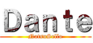 Ｄａｎｔｅ (NatsuSello)