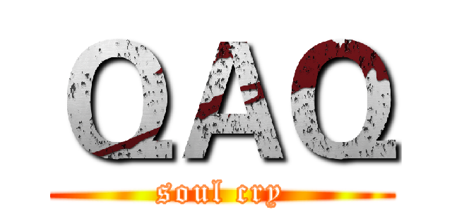 ＱＡＱ (soul cry)