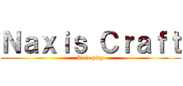 Ｎａｘｉｓ Ｃｒａｆｔ (Role play)