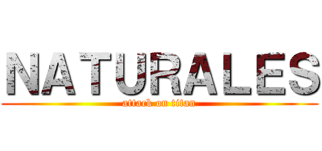 ＮＡＴＵＲＡＬＥＳ (attack on titan)