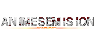 ＡＮＩＭＥＳＥＭＩＳＩＯＮ (100% informados)