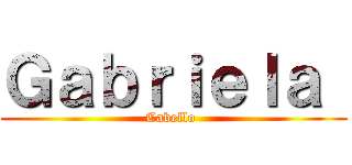 Ｇａｂｒｉｅｌａ  (Cabello )