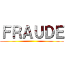 ＦＲＡＵＤＥ ()