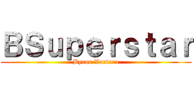 ＢＳｕｐｅｒｓｔａｒ (Byron Ventura)