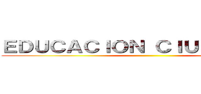 ＥＤＵＣＡＣＩＯＮ ＣＩＵＤＡＤＡＮＡ ()