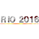 ＲＩＯ ２０１６ ()