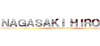 ＮＡＧＡＳＡＫＩ ＨＩＲＯＡＫＩ (nagasaki hiroaki)
