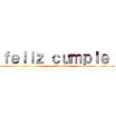 ｆｅｌｉｚ ｃｕｍｐｌｅ  (te quiero sol )