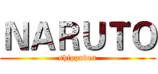 ＮＡＲＵＴＯ (shippuden)